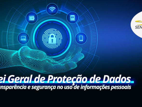 Lei Geral de Proteção de Dados - Transparência e segurança no uso de informações pessoais